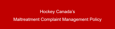 Hockey Canada’s Maltreatment Complaint Management Policy